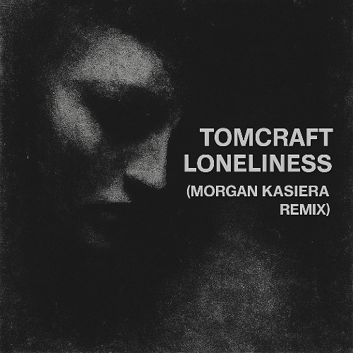 Tomcraft - Loneliness (Morgan Kasiera Remix)