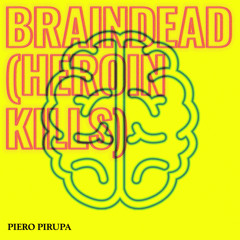Braindead (Heroin Kills) (Edit)