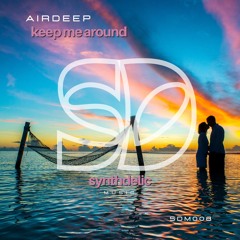 Airdeep - Keep Me Around [Synthdelic Music]