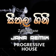 SITHALA GINI ZANY INZANE  PROGRESSIVE( JANA REMIX)