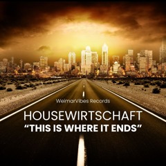 HouseWirtschaft - This Is Where It Ends (OUT NOW)