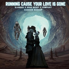 Running Cause Your Love is Gone - Slander x Spag Heddy x Kompany (SKEISMIC EDIT)