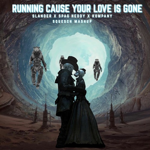 Running Cause Your Love is Gone - Slander x Spag Heddy x Kompany (SKEISMIC EDIT)