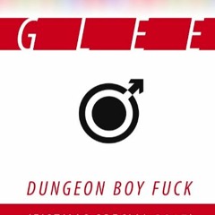 ♂ GLEE - DUNGEON BOY FUCK (FISTMAS SPECIAL 2017) ♂