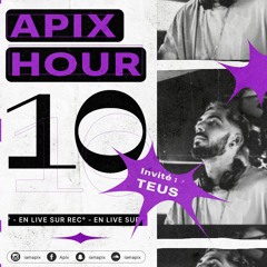 L'APIX HOUR 10 (invité : TEUS 🚧)