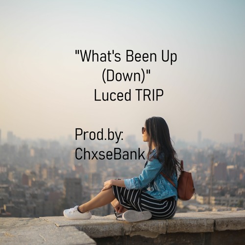 Whats Been Up - Luced TRIP (Prod. By: ChxseBank)
