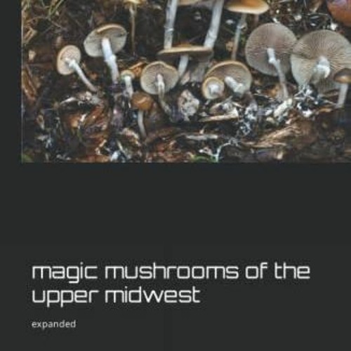 Read [EPUB KINDLE PDF EBOOK] Magic Mushrooms of the Upper Midwest (Magic mushrooms east of the Rocki