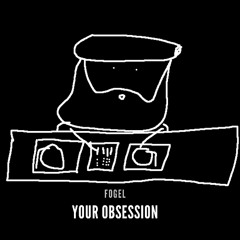 Fogel - Your Obsession (Original Mix) // Free Download