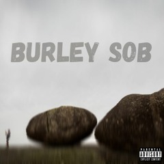 Burley SOB (Prod. by PattyPhatSacks)