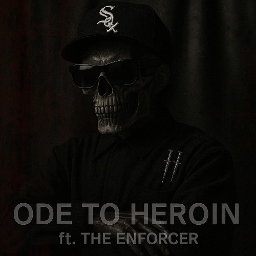 Ode to Heroin FT The Enforcer