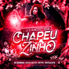 DESANDE DA CHAPÉUZINHO - MC RENNAM -  NADIRNETTO - WATILA GYN - DJSKYPE