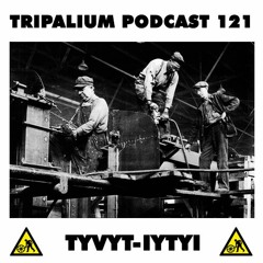 Tripalium Podcast 121 - TYVYT-IYTYI