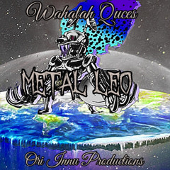 Wahalah Quces- Metal Leo (For The Bank)