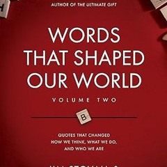 Read✔ ebook✔ ⚡PDF⚡ Words That Shaped Our World Volume Two: Legendary Voices of History: Quotes