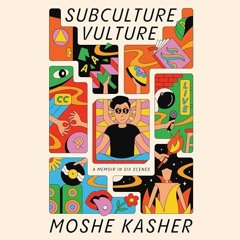 PDF/Ebook Subculture Vulture: A Memoir in Six Scenes BY Moshe Kasher (Author, Narrator),Larry W