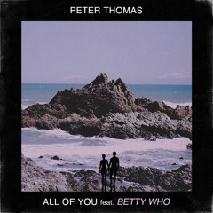 Peter Thomas Ft. Betty Who - All Of You (Kevin Wild Bootleg)
