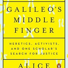 GET EPUB KINDLE PDF EBOOK Galileo's Middle Finger: Heretics, Activists, and One Scholar's Search for