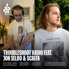 Troubleshoot Radio w/ Jon Selbo & Scaefa - Aaja Channel 1 - 27 08 22