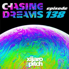 XiJaro & Pitch pres. Chasing Dreams 138