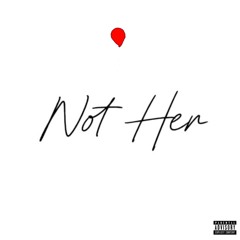 Not Her prod. lil ewc