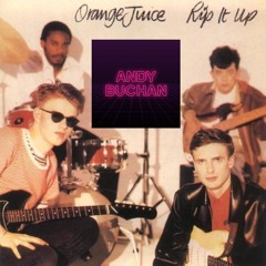 Orange Juice - Rip It Up (Andy Buchan Sax Edit)