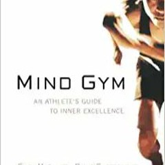DOWNLOAD FREE Mind Gym : An Athlete's Guide to Inner Excellence PDF