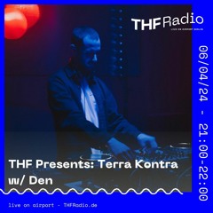 THF Presents: Terra Kontra w/ Den // 06.04.24