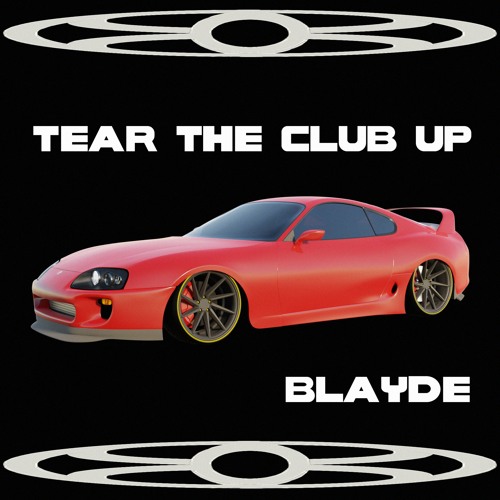 Blayde - Tear The Club Up