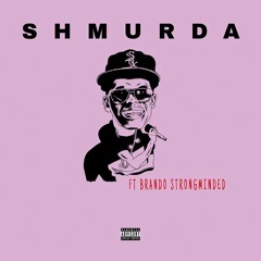 Shmurda (feat. Brando Strongminded)