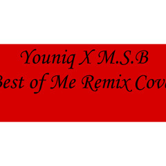 Youniq X M.S.B Best of Me Remix Cover