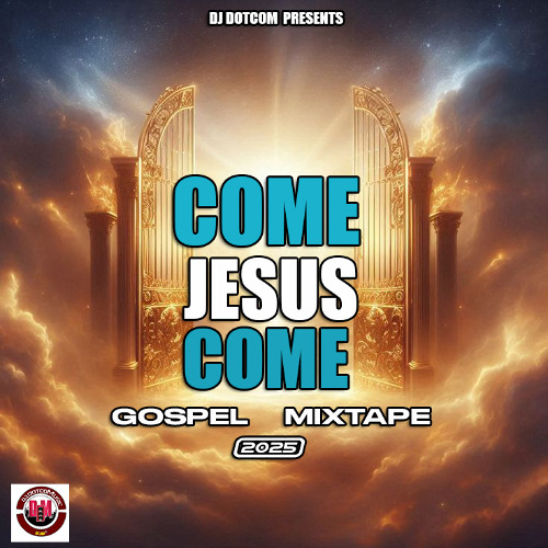 DJ DOTCOM PRESENTS COME JESUS COME GOSPEL MIX (2025) 🙏