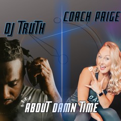 Dj Truth Ft Coach Paige " About Damn Time "