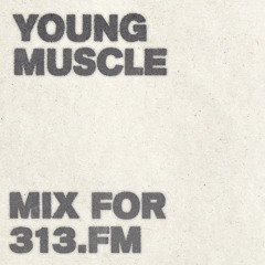 Young Muscle - Mix For 313.FM