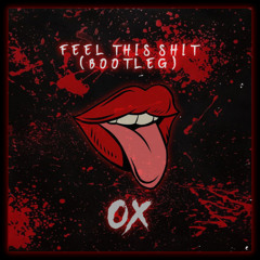 Feel This Shit (OX Bootleg)