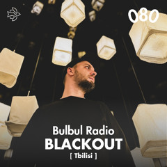 Bulbul Radio 080 - BLACKOUT