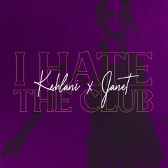 Kehlani x Janet - Hate The Club (Paice Lees Blend)