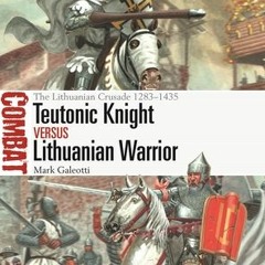 Read online Teutonic Knight vs Lithuanian Warrior: The Lithuanian Crusade 1283?1435 (Combat, 69) by