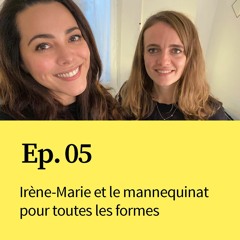 Ep 05 : Irène-Marie et le mannequinat pour toutes les formes
