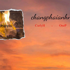 changphaianhnuadau…- CurlyH x OneP x Civi