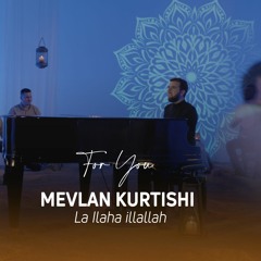 Mevlan Kurtishi - La ilaha illallah