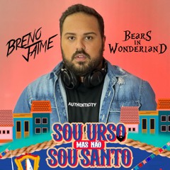 Bears in Wonderland - Sou Urso Mas Não Sou Santo - Breno Jaime Live Set