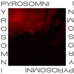 PYROSOMNI (Unfinished)
