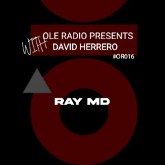 OR016 - Ole Radio Presents - Ray MD