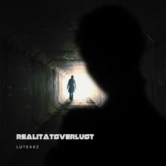 LuTekkz - Realitätsverlust