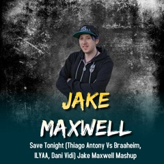 Save Tonight (Thiago Antony Vs Braaheim, ILYAA, Dani Vidi) Jake Maxwell Mashup (Free Download)