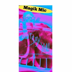 Magik Mic - DON'T SAY U