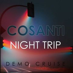 cosanti - night trip (demo cruise)