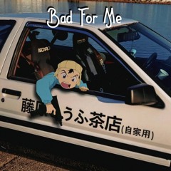 Bad For Me (IG @maskxyz_)