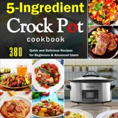 Read EBOOK EPUB KINDLE PDF The Easy 5-Ingredient Crock Pot Cookbook: 380 Quick and De