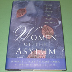 [Read] EBOOK 💘 Women of the Asylum by  Jeffrey L. Geller EPUB KINDLE PDF EBOOK